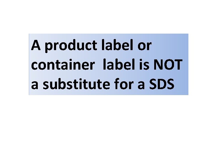 A product label or container label is NOT a substitute for a SDS 