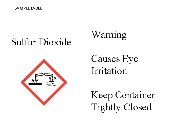 SAMPLE LABEL Sulfur Dioxide Warning Causes Eye Irritation Keep Container Tightly Closed 