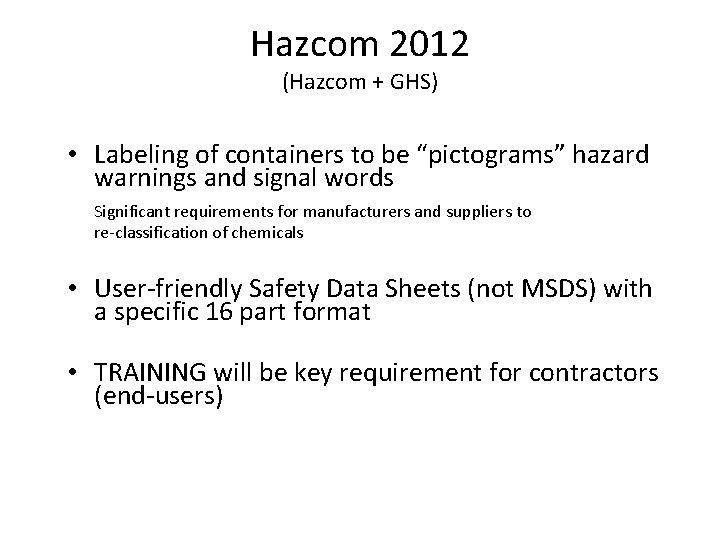 Hazcom 2012 (Hazcom + GHS) • Labeling of containers to be “pictograms” hazard warnings