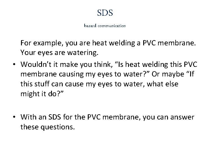 SDS hazard communication For example, you are heat welding a PVC membrane. Your eyes