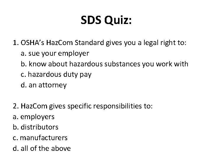 SDS Quiz: 1. OSHA’s Haz. Com Standard gives you a legal right to: a.