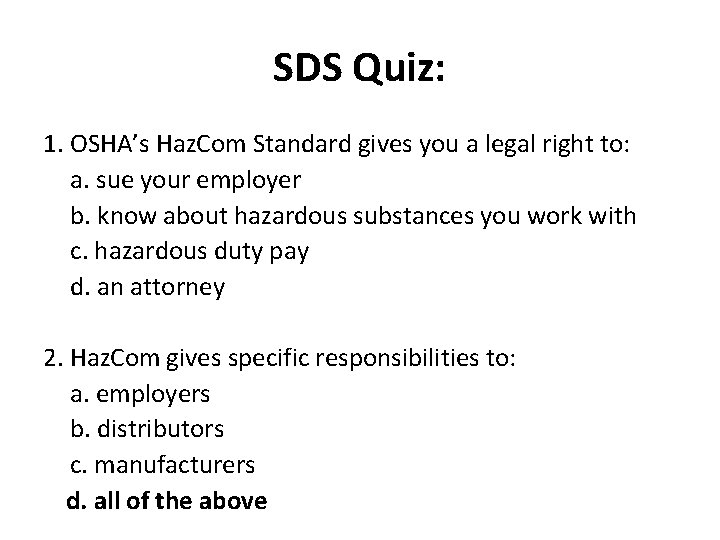SDS Quiz: 1. OSHA’s Haz. Com Standard gives you a legal right to: a.