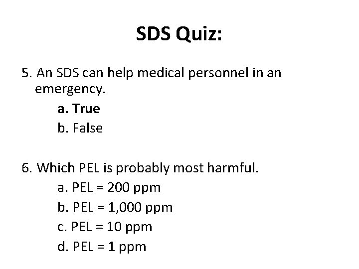 SDS Quiz: 5. An SDS can help medical personnel in an emergency. a. True
