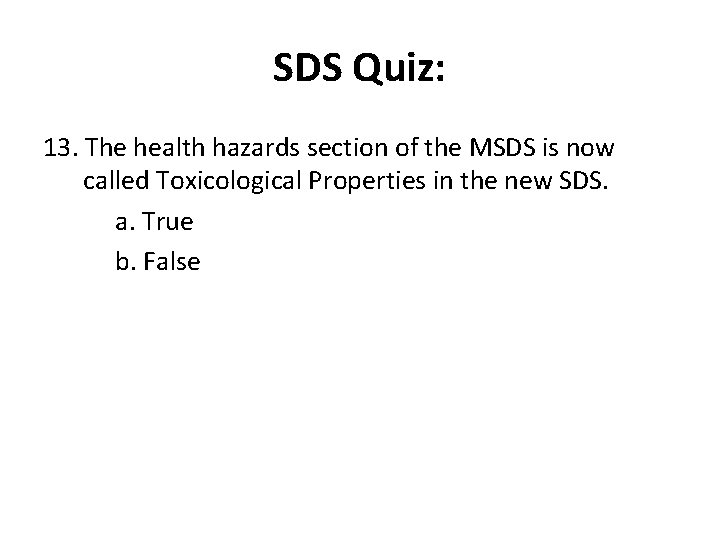 SDS Quiz: 13. The health hazards section of the MSDS is now called Toxicological