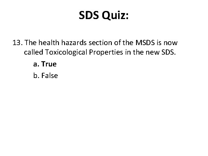 SDS Quiz: 13. The health hazards section of the MSDS is now called Toxicological