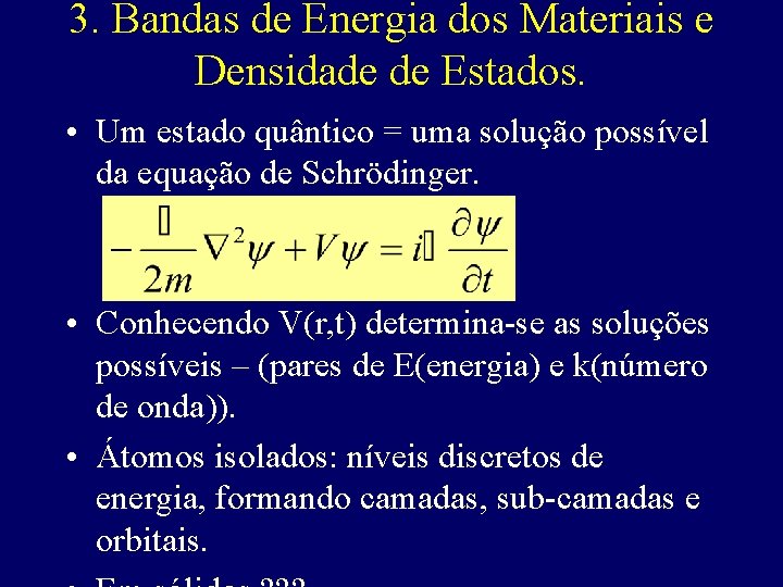 3. Bandas de Energia dos Materiais e Densidade de Estados. • Um estado quântico