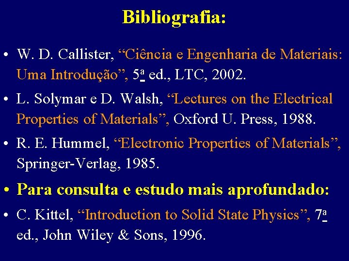 Bibliografia: • W. D. Callister, “Ciência e Engenharia de Materiais: Uma Introdução”, 5 a