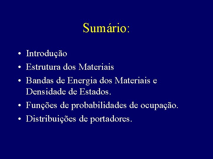 Sumário: • Introdução • Estrutura dos Materiais • Bandas de Energia dos Materiais e