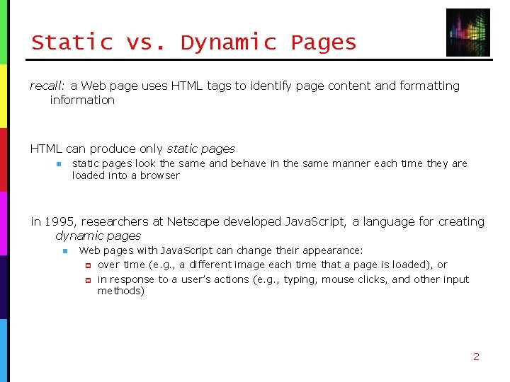 Static vs. Dynamic Pages recall: a Web page uses HTML tags to identify page Static vs. Dynamic Pages recall: a Web page uses HTML tags to identify page