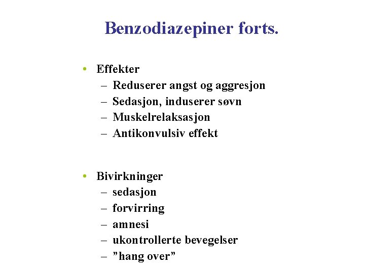 Benzodiazepiner forts. • Effekter – Reduserer angst og aggresjon – Sedasjon, induserer søvn –