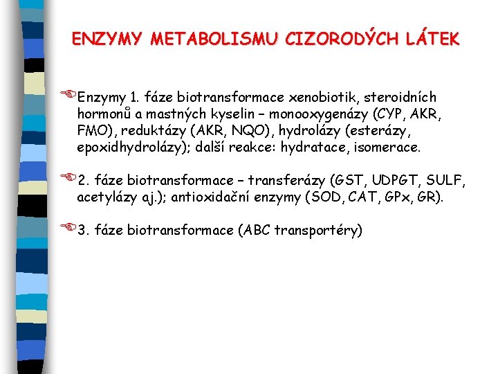 ENZYMY METABOLISMU CIZORODÝCH LÁTEK EEnzymy 1. fáze biotransformace xenobiotik, steroidních hormonů a mastných kyselin