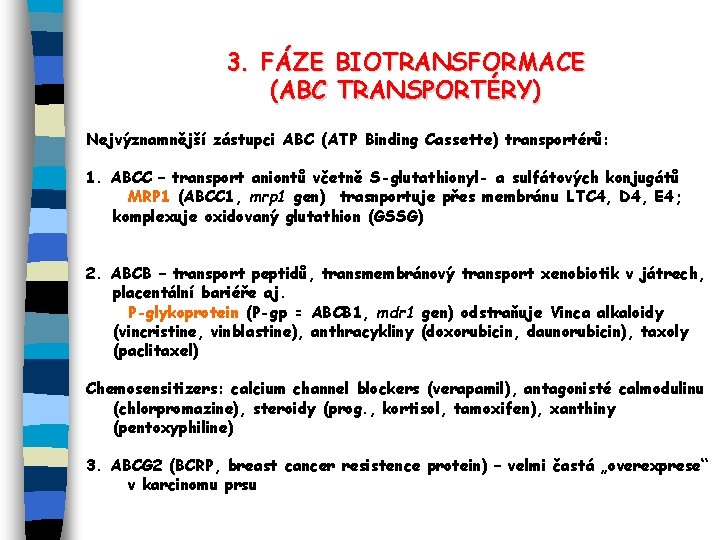 3. FÁZE BIOTRANSFORMACE (ABC TRANSPORTÉRY) Nejvýznamnější zástupci ABC (ATP Binding Cassette) transportérů: 1. ABCC