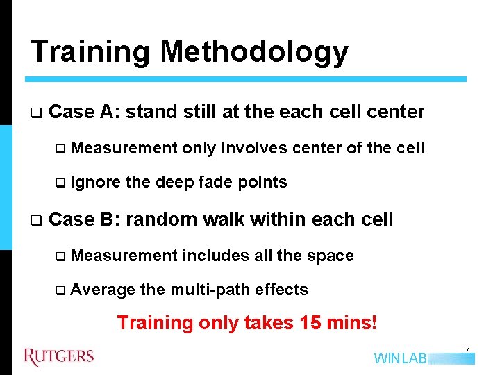 Training Methodology q q Case A: stand still at the each cell center q