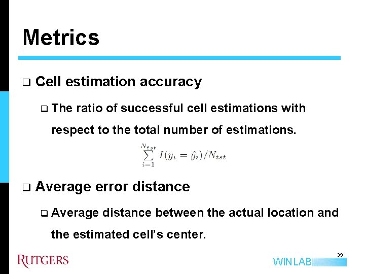 Metrics q Cell estimation accuracy q The ratio of successful cell estimations with respect