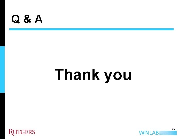 Q&A Thank you WINLAB 49 
