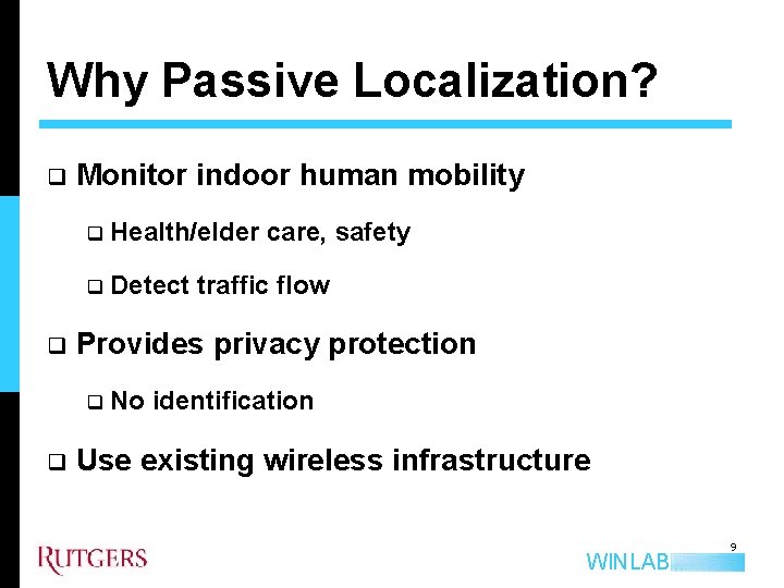 Why Passive Localization? q q Monitor indoor human mobility q Health/elder care, safety q