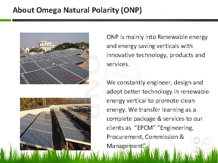 About Omega Natural Polarity (ONP) ONP is mainly into Renewable energy and energy saving
