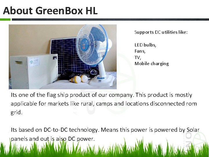 About Green. Box HL Supports DC utilities like: LED bulbs, Fans, TV, Mobile charging