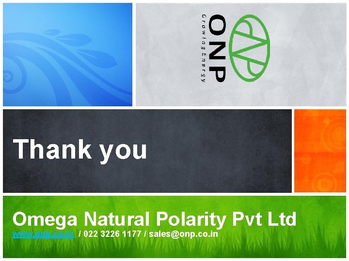 Thank you What’s Your Message? Omega Natural Polarity Pvt Ltd www. onp. co. in