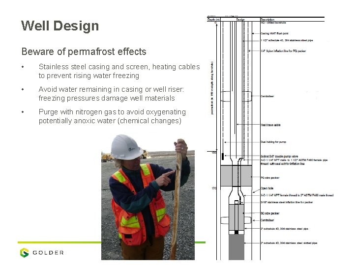 Well Design Beware of permafrost effects • Stainless steel casing and screen, heating cables