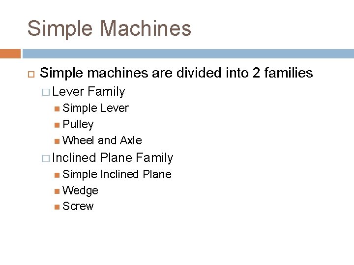 Simple Machines Simple machines are divided into 2 families � Lever Family Simple Lever