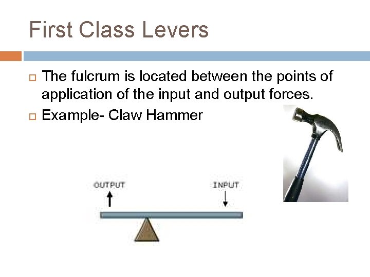 First Class Levers The fulcrum is located between the points of application of the