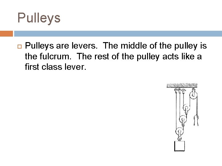 Pulleys are levers. The middle of the pulley is the fulcrum. The rest of