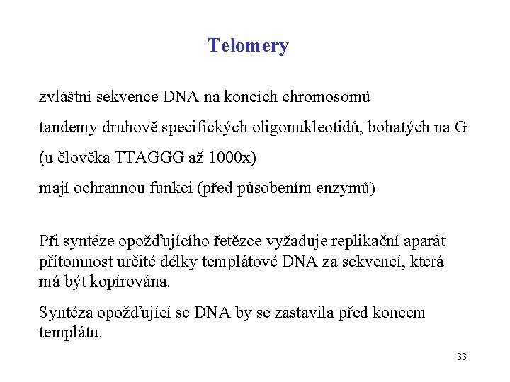Telomery zvláštní sekvence DNA na koncích chromosomů tandemy druhově specifických oligonukleotidů, bohatých na G