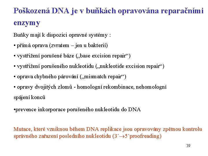 Poškozená DNA je v buňkách opravována reparačními enzymy Buňky mají k dispozici opravné systémy