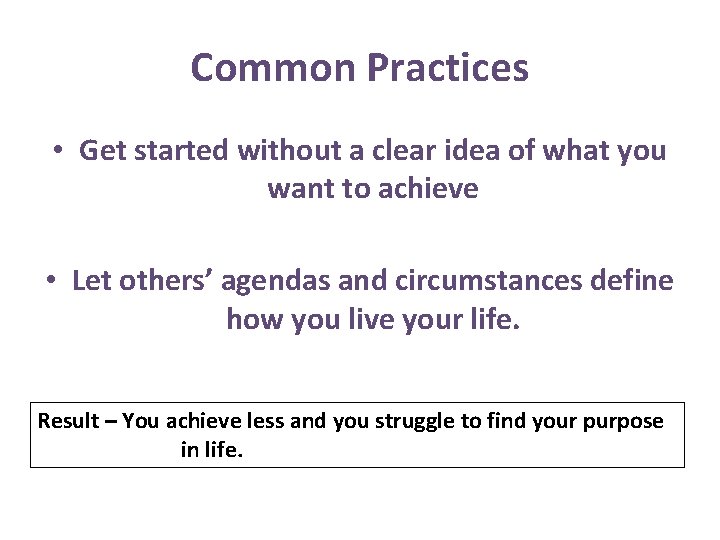 Common Practices • Get started without a clear idea of what you want to