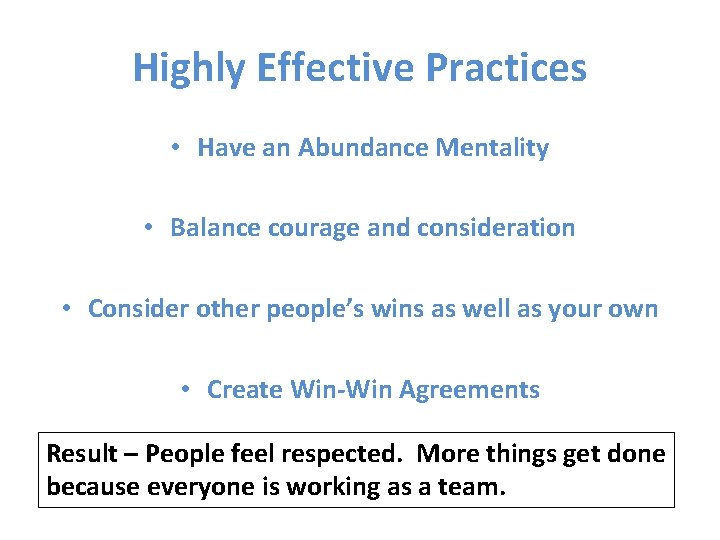 Highly Effective Practices • Have an Abundance Mentality • Balance courage and consideration •