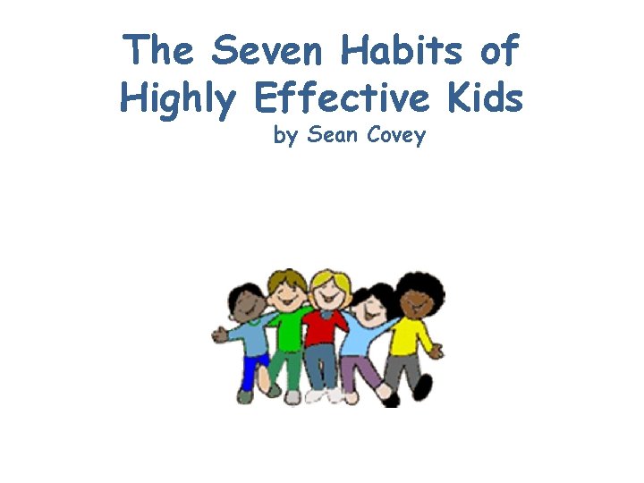 The Seven Habits of Highly Effective Kids by Sean Covey 