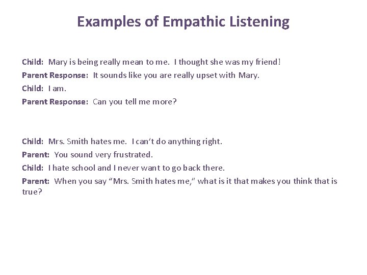 Examples of Empathic Listening Child: Mary is being really mean to me. I thought