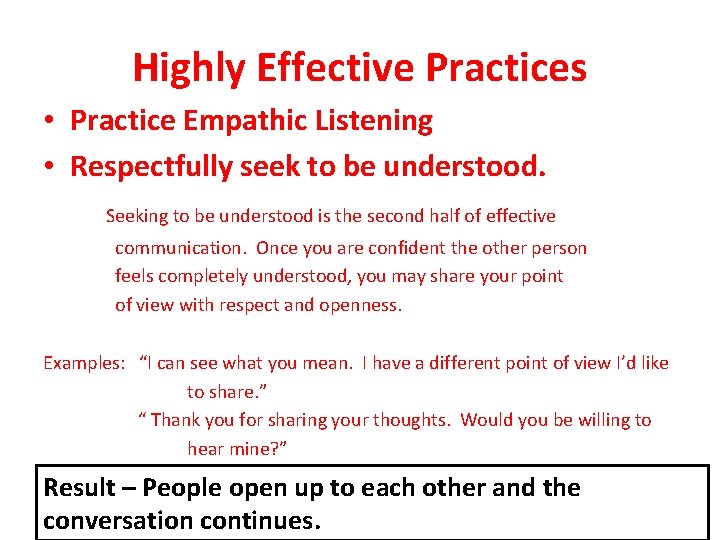 Highly Effective Practices • Practice Empathic Listening • Respectfully seek to be understood. Seeking
