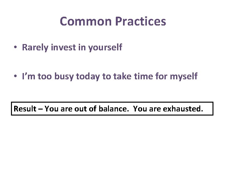 Common Practices • Rarely invest in yourself • I’m too busy today to take