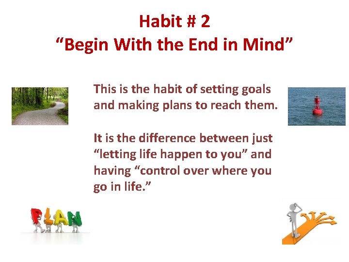 Habit # 2 “Begin With the End in Mind” This is the habit of