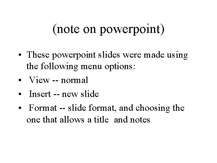 (note on powerpoint) • These powerpoint slides were made using the following menu options:
