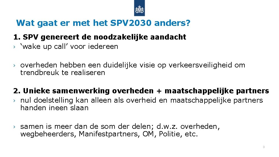 Wat gaat er met het SPV 2030 anders? 1. SPV genereert de noodzakelijke aandacht