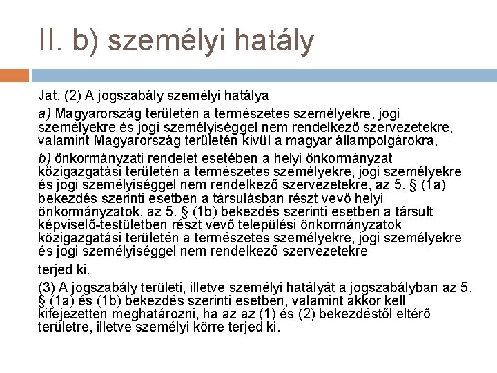 II. b) személyi hatály Jat. (2) A jogszabály személyi hatálya a) Magyarország területén a