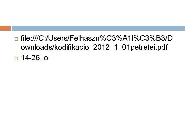  file: ///C: /Users/Felhaszn%C 3%A 1 l%C 3%B 3/D ownloads/kodifikacio_2012_1_01 petretei. pdf 14 -26.