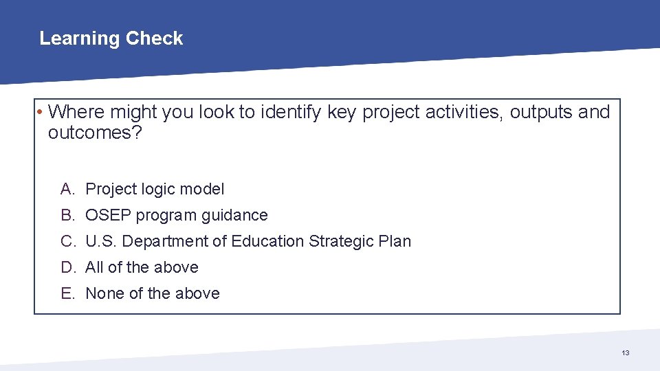 Learning Check • Where might you look to identify key project activities, outputs and