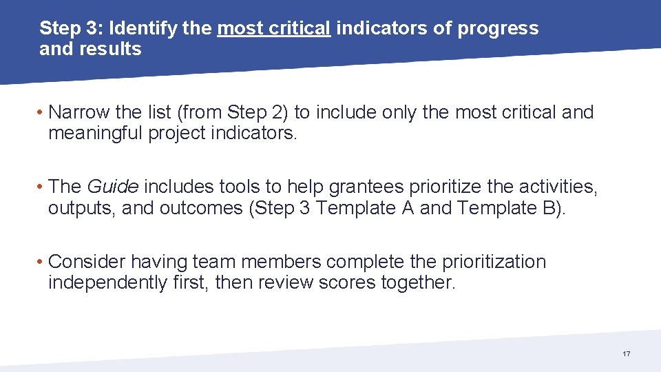 Step 3: Identify the most critical indicators of progress and results • Narrow the