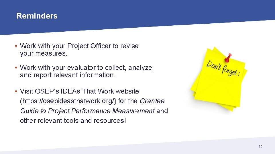 Reminders • Work with your Project Officer to revise your measures. • Work with