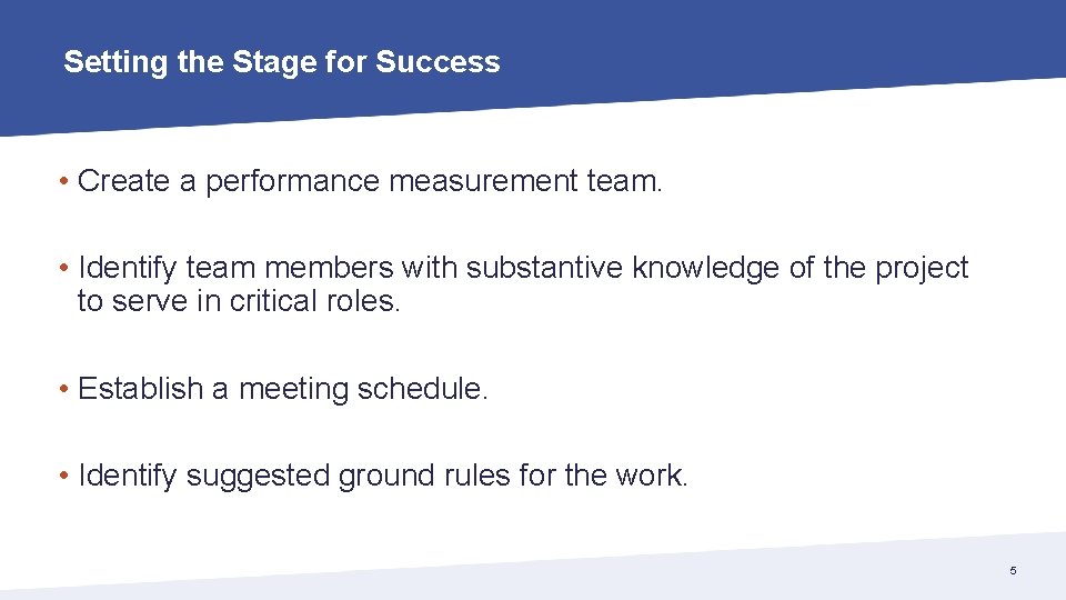 Setting the Stage for Success • Create a performance measurement team. • Identify team