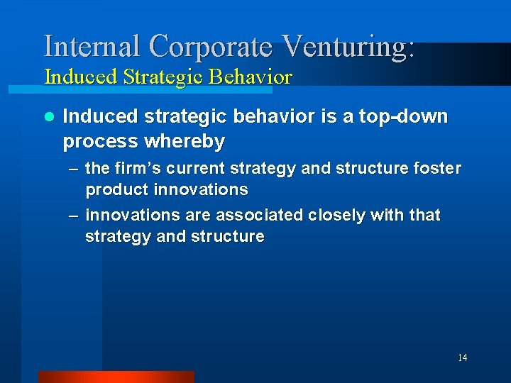 Internal Corporate Venturing: Induced Strategic Behavior l Induced strategic behavior is a top-down process