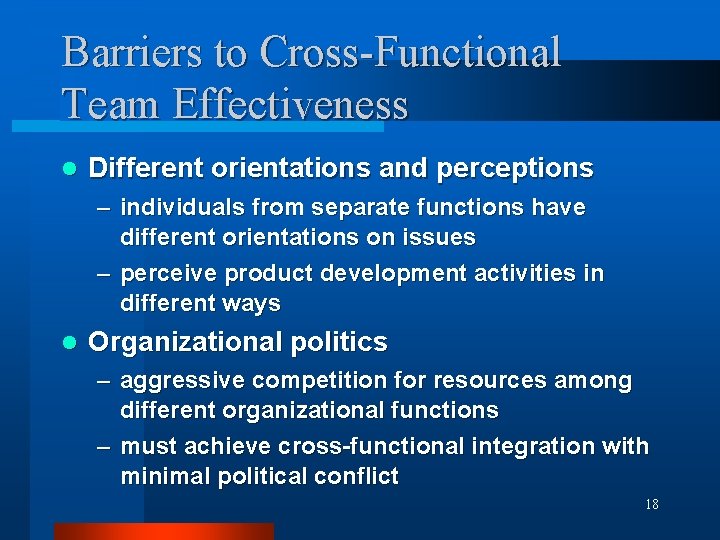 Barriers to Cross-Functional Team Effectiveness l Different orientations and perceptions – individuals from separate