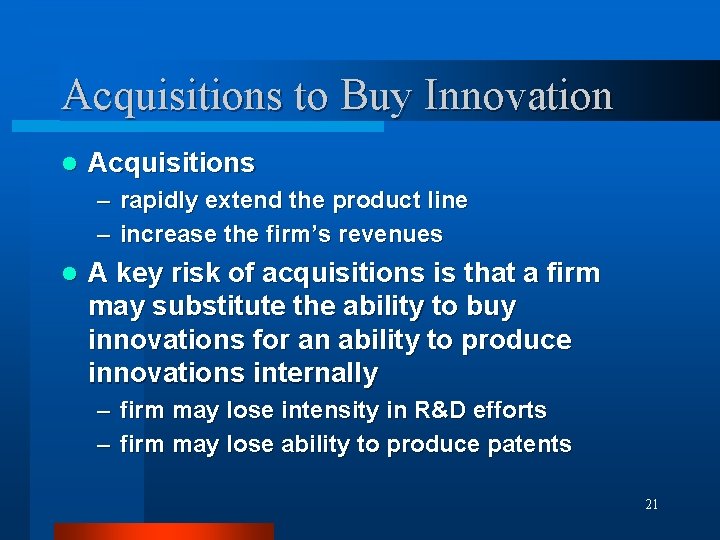 Acquisitions to Buy Innovation l Acquisitions – rapidly extend the product line – increase