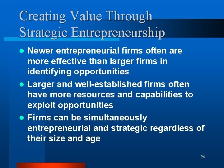 Creating Value Through Strategic Entrepreneurship Newer entrepreneurial firms often are more effective than larger