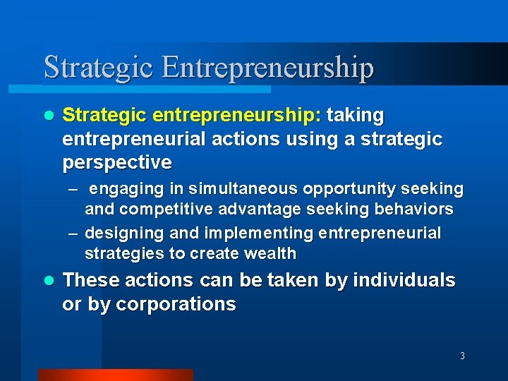 Strategic Entrepreneurship l Strategic entrepreneurship: taking entrepreneurial actions using a strategic perspective – engaging