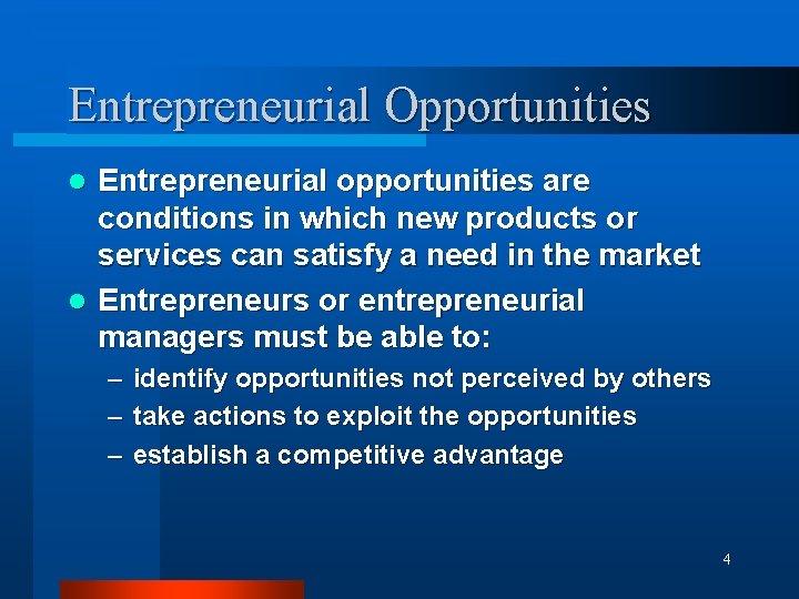Entrepreneurial Opportunities Entrepreneurial opportunities are conditions in which new products or services can satisfy